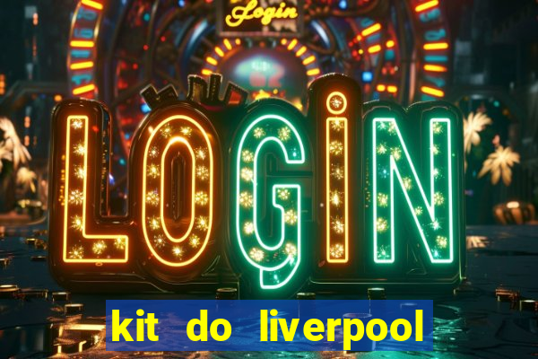 kit do liverpool dls 19